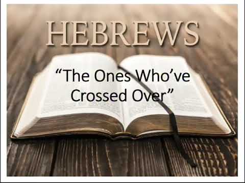 Hebrews – The Ones Who’ve Crossed Over