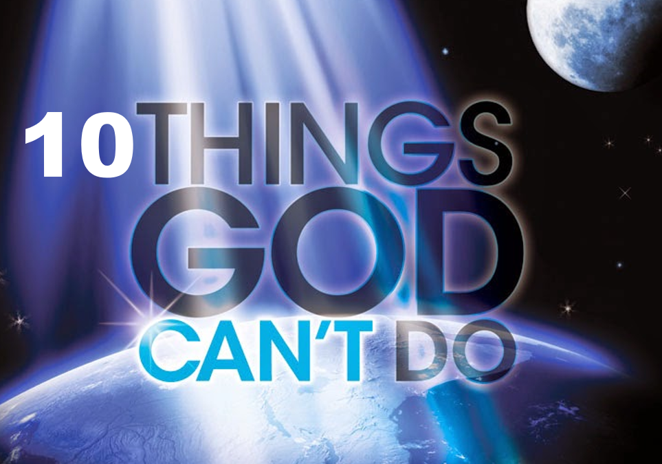10 Things God Cannot Do
